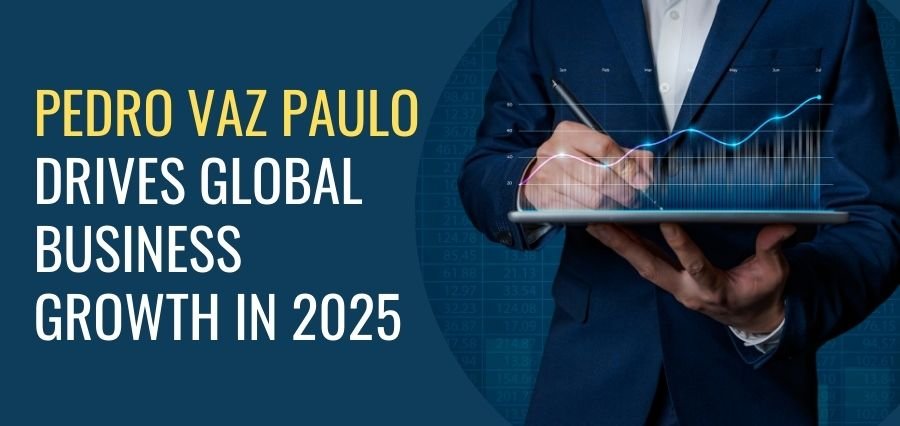 Read more about the article Pedro Vaz Paulo Drives Global Business Growth in 2025